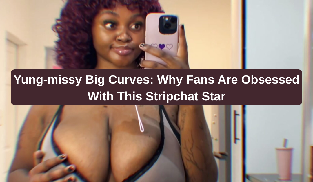 Top Reasons Yung-Missy Is Blowing Up on Stripchat